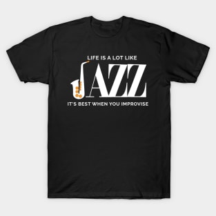 Life Is A Lot Like Jazz Its Best When You Improvise T-Shirt